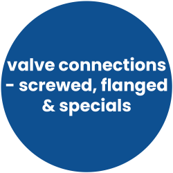 Valve Connections - Screwed, Flanged & Specials